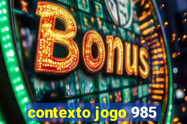 contexto jogo 985