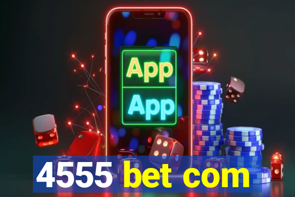 4555 bet com