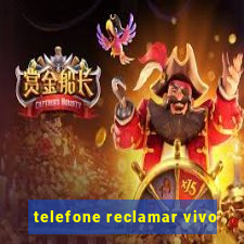 telefone reclamar vivo