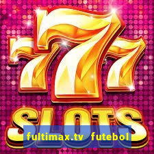 fultimax.tv futebol ao vivo