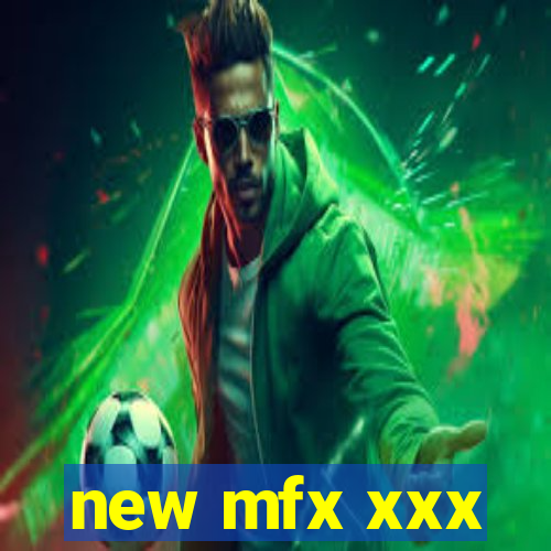 new mfx xxx