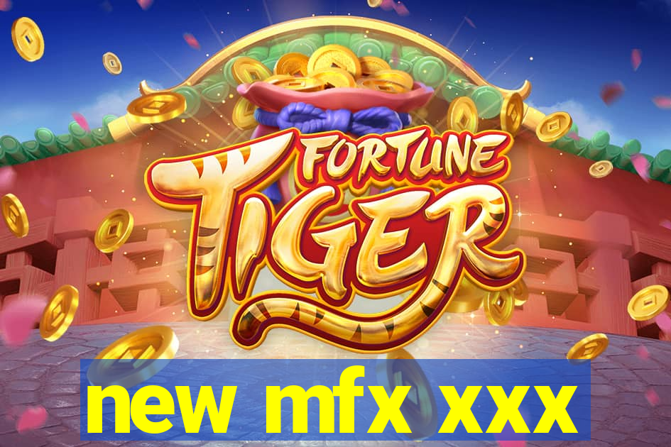 new mfx xxx