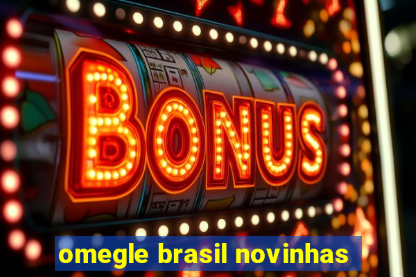 omegle brasil novinhas