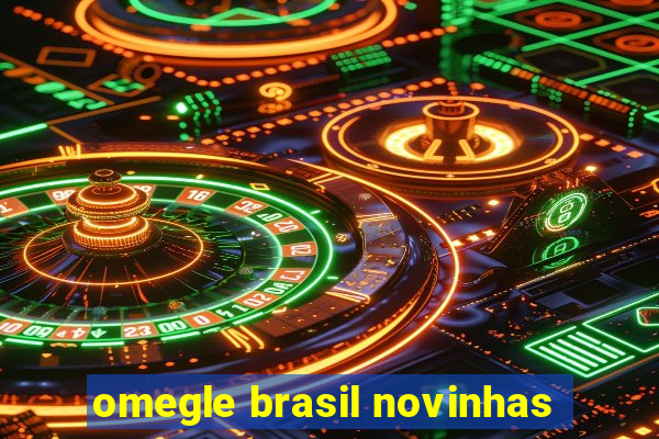 omegle brasil novinhas