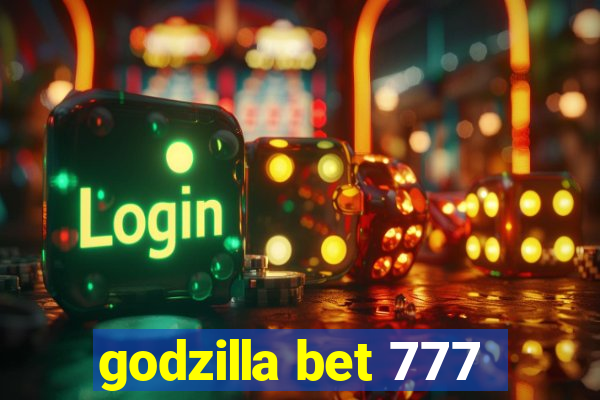 godzilla bet 777