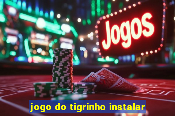 jogo do tigrinho instalar