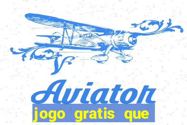 jogo gratis que ganha dinheiro