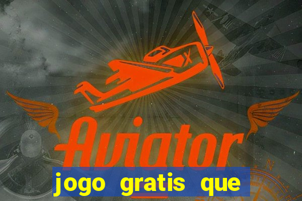 jogo gratis que ganha dinheiro