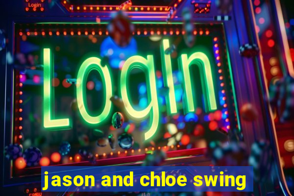 jason and chloe swing