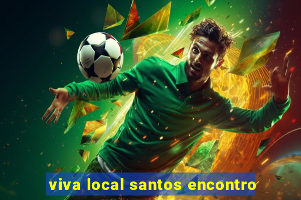 viva local santos encontro