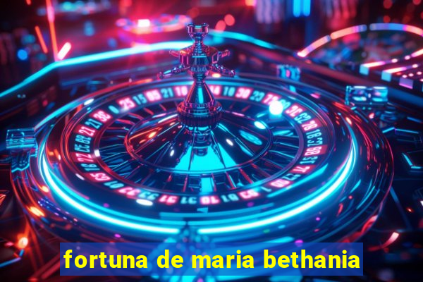 fortuna de maria bethania