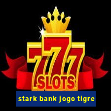 stark bank jogo tigre