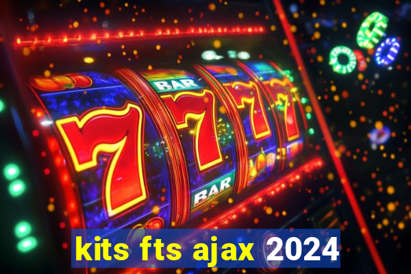 kits fts ajax 2024