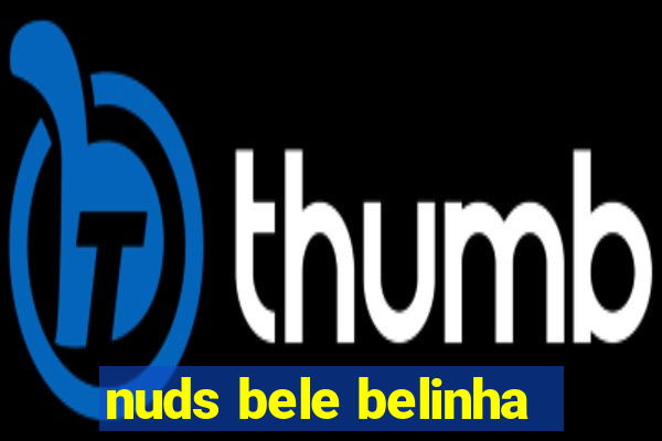 nuds bele belinha