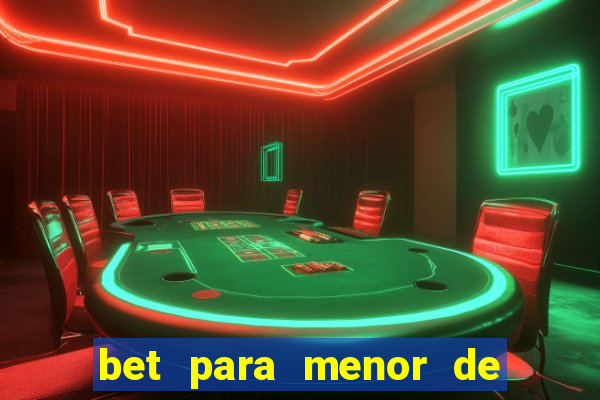 bet para menor de 18 anos