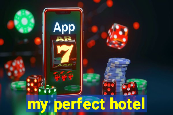 my perfect hotel