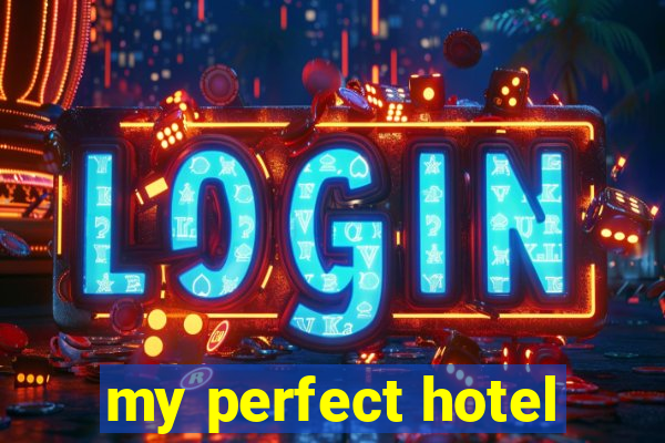 my perfect hotel
