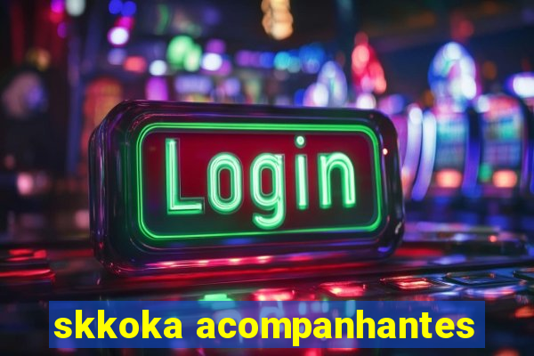 skkoka acompanhantes
