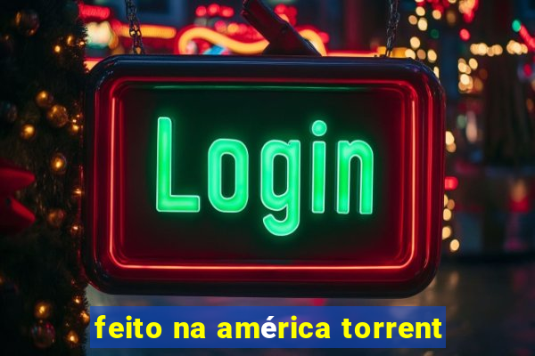 feito na américa torrent