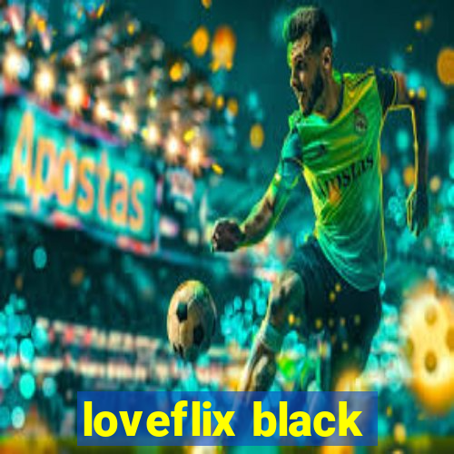 loveflix black