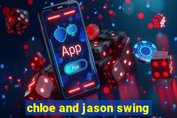 chloe and jason swing