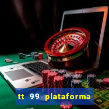 tt 99 plataforma de jogos