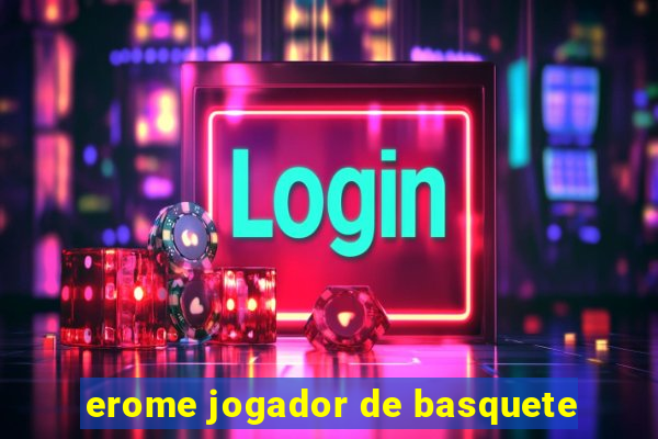 erome jogador de basquete