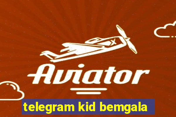 telegram kid bemgala