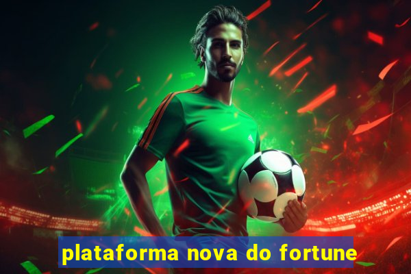 plataforma nova do fortune