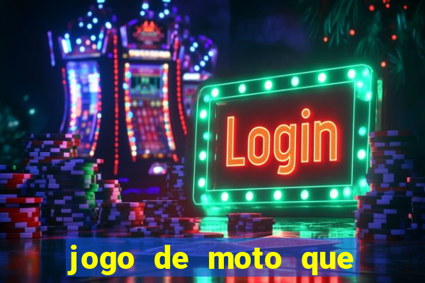 jogo de moto que da grau