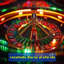 resultado diurno preferida