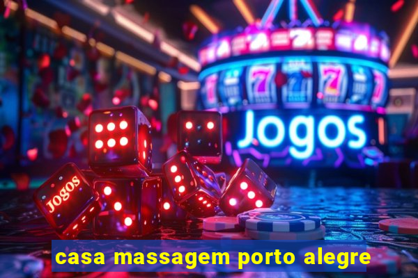 casa massagem porto alegre