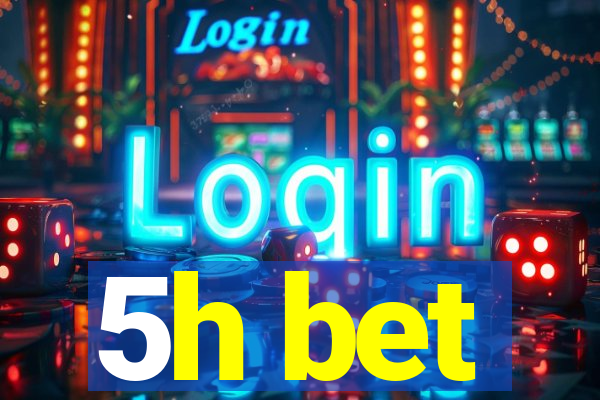5h bet