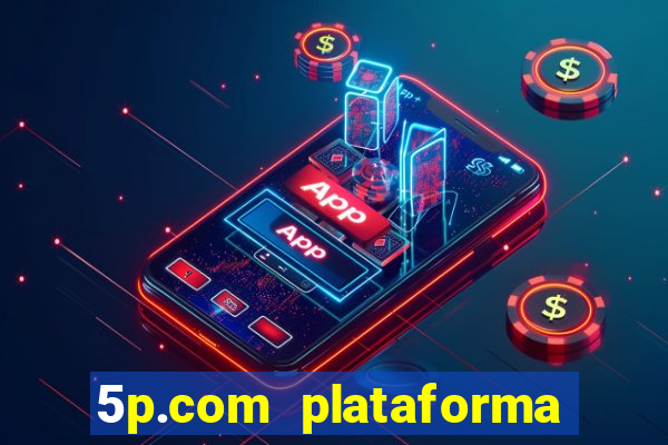 5p.com plataforma de jogos