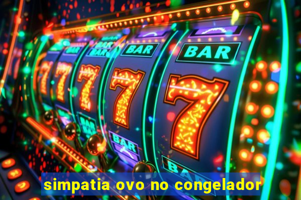 simpatia ovo no congelador