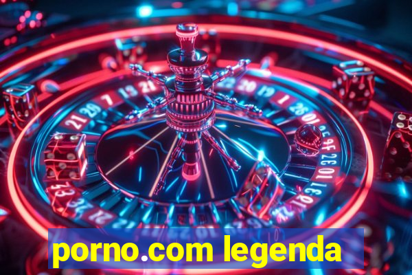 porno.com legenda