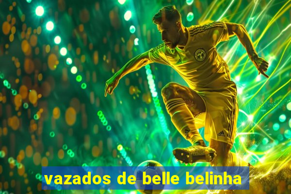 vazados de belle belinha
