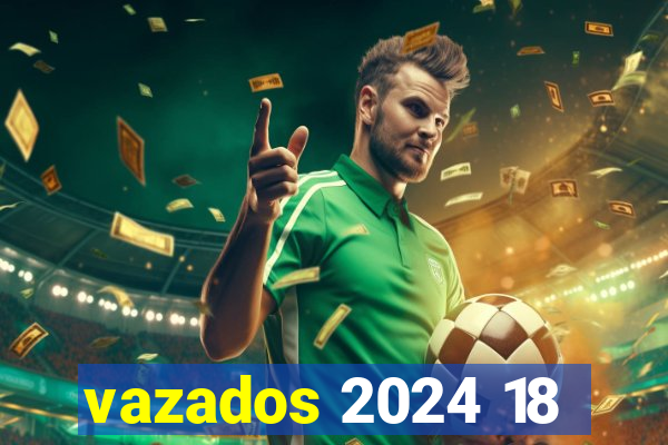 vazados 2024 18