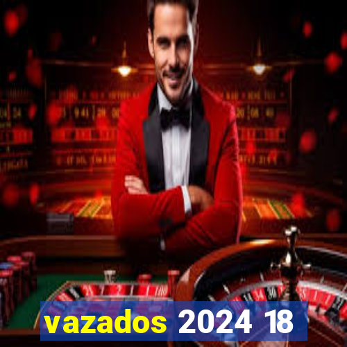 vazados 2024 18