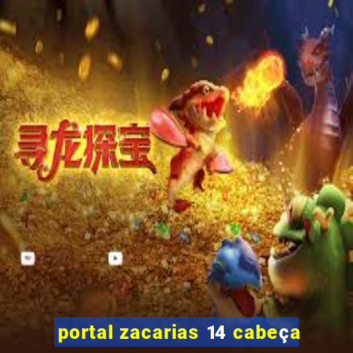 portal zacarias 14 cabeça