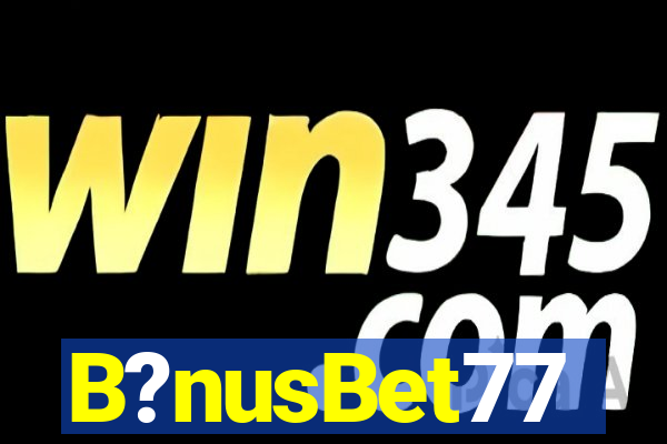 B?nusBet77