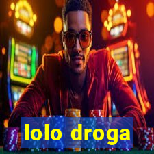 lolo droga