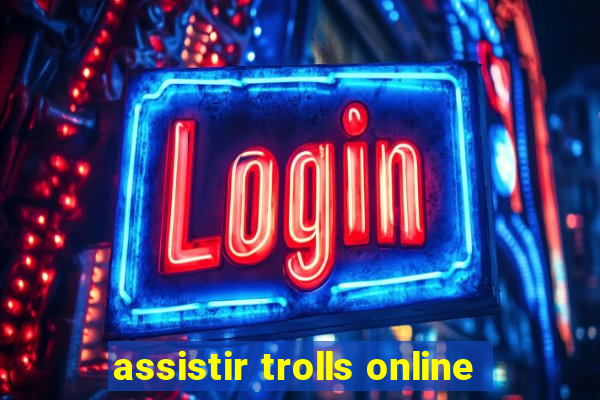 assistir trolls online