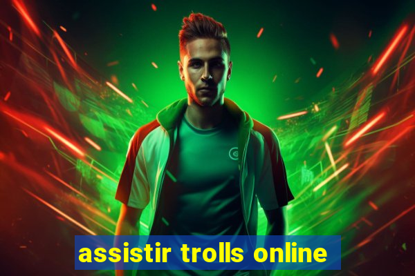 assistir trolls online