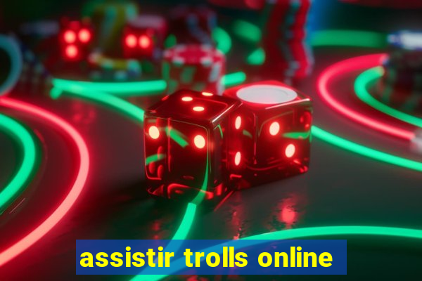 assistir trolls online