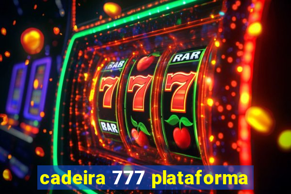 cadeira 777 plataforma