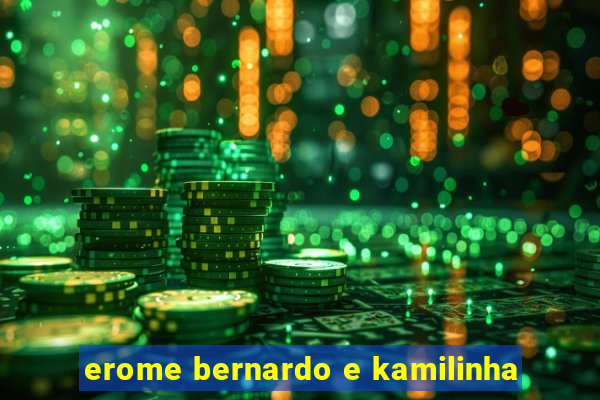 erome bernardo e kamilinha