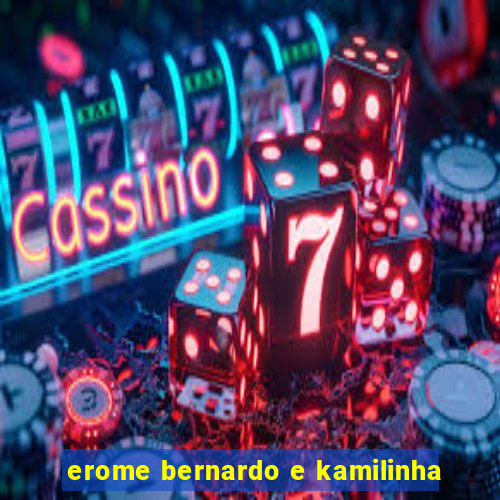 erome bernardo e kamilinha
