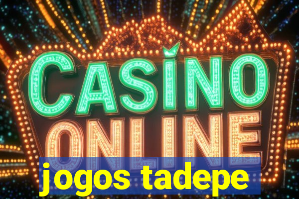 jogos tadepe
