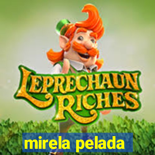 mirela pelada